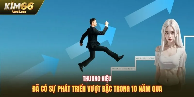 Thương hiệu đã có sự phát triển vượt bậc trong 10 năm qua