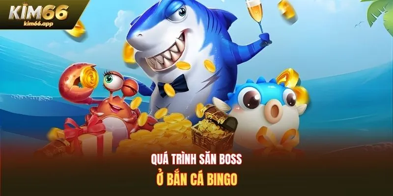 Quá trình săn boss ở bắn cá bingo