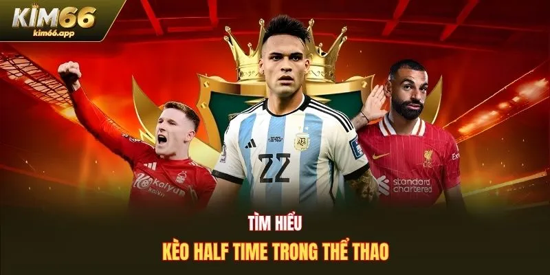 Tìm hiểu kèo nửa trận trong thể thao