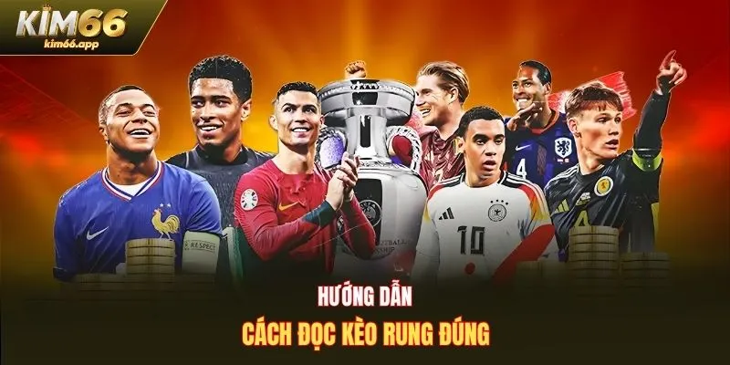 Hướng dẫn cách đọc kèo rung đúng