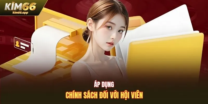 Áp dụng chính sách đối với hội viên