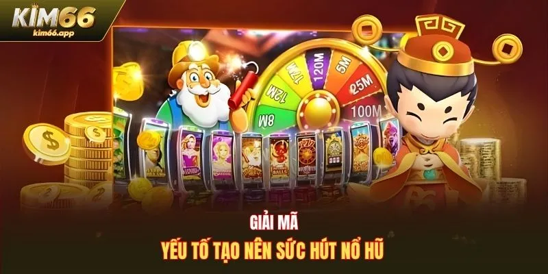 Giải mã yếu tố tạo nên sức hút nổ hũ
