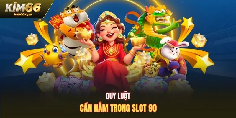 Quy luật cần nắm trong slot 90