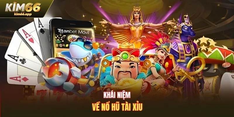 Khái niệm về nổ hũ tài xỉu