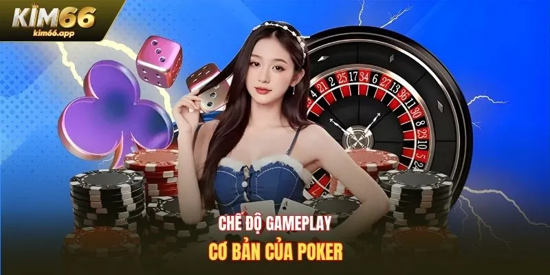 Chế độ gameplay cơ bản của Poker