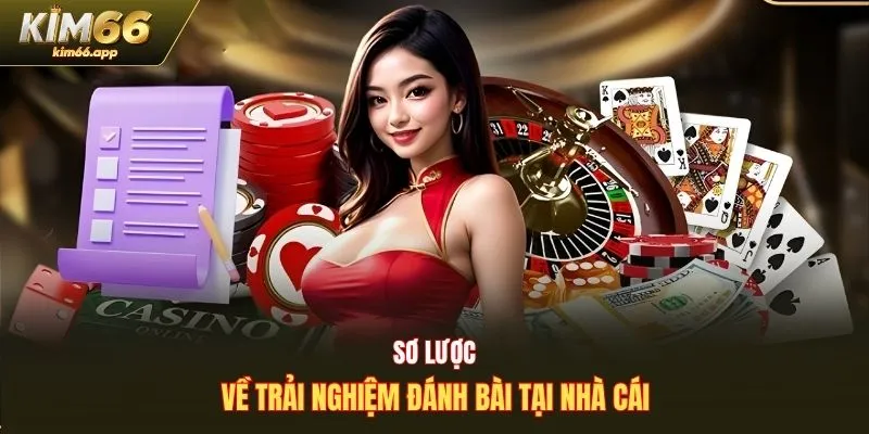 Sơ lược về trải nghiệm đánh bài tại nhà cái