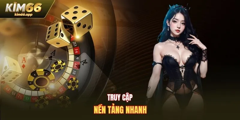 Truy cập nền tảng nhanh