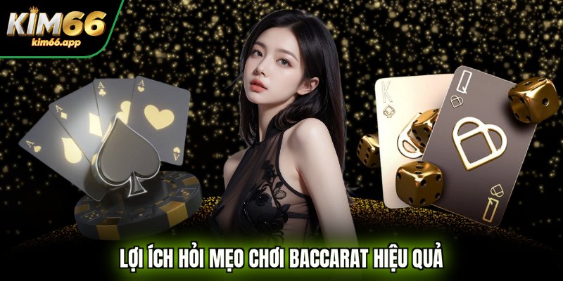 Lợi ích hỏi mẹo chơi Baccarat hiệu quả