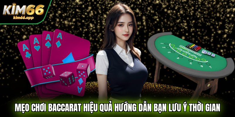 Mẹo chơi Baccarat hiệu quả hướng dẫn bạn lưu ý thời gian