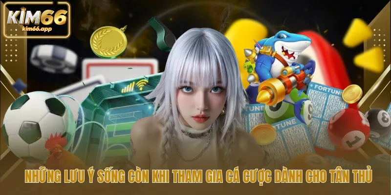 Những lưu ý sống còn khi tham gia cá cược dành cho tân thủ