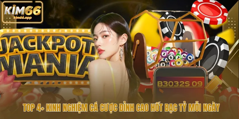 Top 4+ kinh nghiệm cá cược đỉnh cao hốt bạc tỷ mỗi ngày